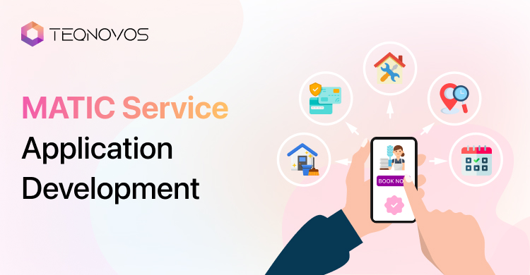 Matic Service Application Development - Teqnovos