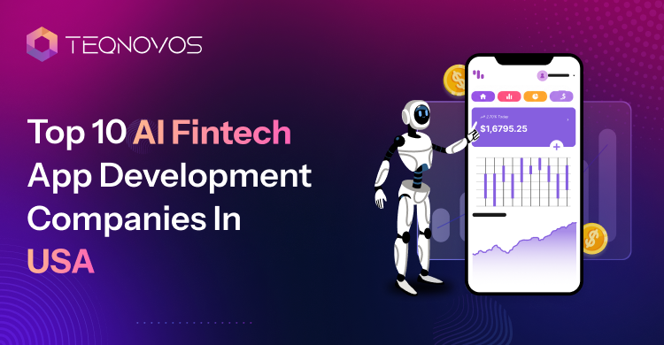 Top 10 AI Fintech App Development Companies In USA - Teqnovos