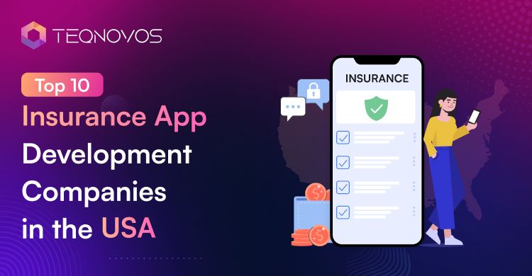 Top Insurance App Development Companies in the USA - Teqnovos